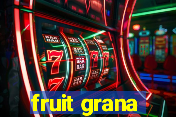 fruit grana